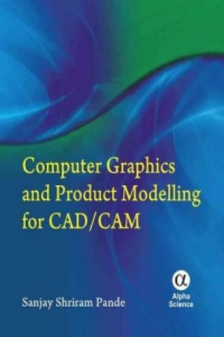 Carte Computer Graphics and Product Modeling for CAD/CAM Sanjay Shriram Pande