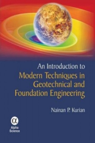 Carte Introduction to Modern Techniques in Geotechnical and Foundation Engineering Nainan Kurian