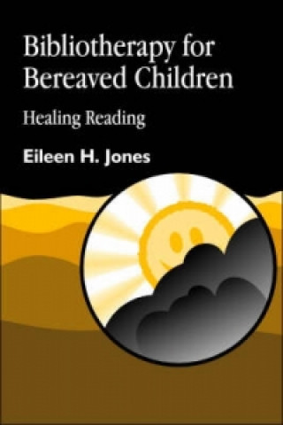 Carte Bibliotherapy for Bereaved Children Eileen H. Jones