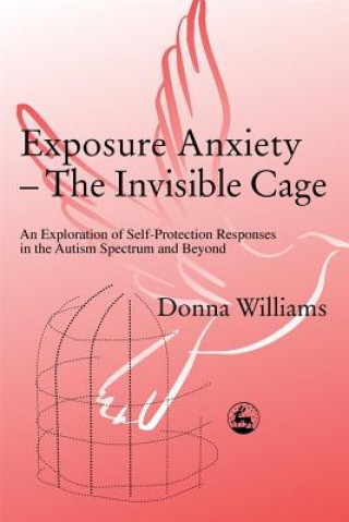 Könyv Exposure Anxiety - The Invisible Cage Donna Williams