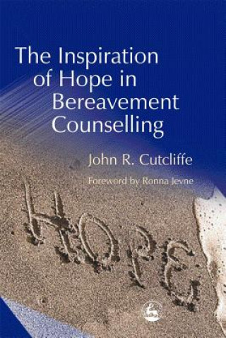 Książka Inspiration of Hope in Bereavement Counselling John R. Cutcliffe