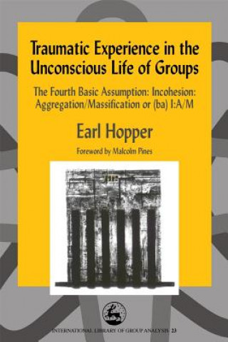 Carte Traumatic Experience in the Unconscious Life of Groups Earl Hopper