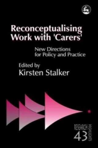 Carte Reconceptualising Work with 'Carers' Kirsten Stalker