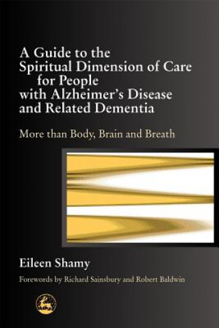Książka Guide to the Spiritual Dimension of Care for People with Alzheimer's Disease and Related Dementia Eileen Shamy