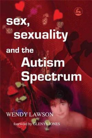 Kniha Sex, Sexuality and the Autism Spectrum Wendy Lawson