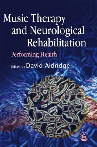 Kniha Music Therapy and Neurological Rehabilitation David Aldridge