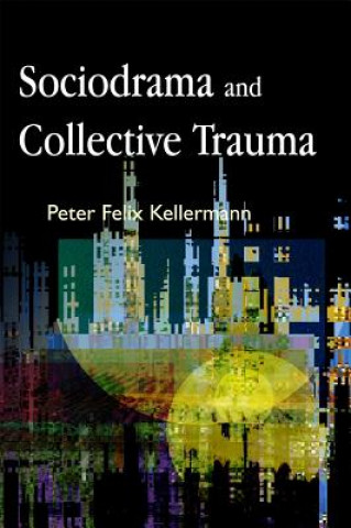 Könyv Sociodrama and Collective Trauma Peter Felix Kellermann