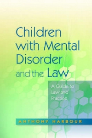 Könyv Children with Mental Disorder and the Law Anthony Harbour