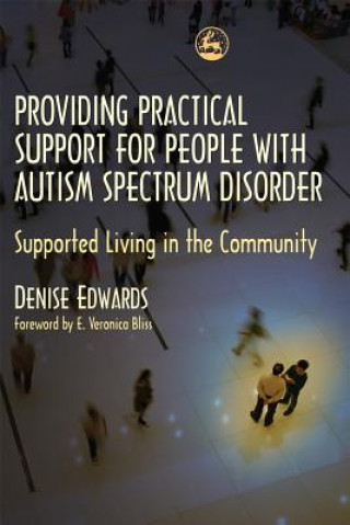 Kniha Providing Practical Support for People with Autism Spectrum Disorder Denise Edwards