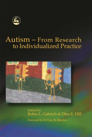 Knjiga Autism - From Research to Individualized Practice Robin Gabriels