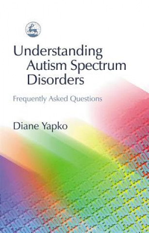 Kniha Understanding Autism Spectrum Disorders Diane Yapko