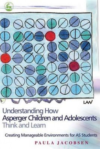 Book Understanding How Asperger Children and Adolescents Think and Learn Paula Jacobsen