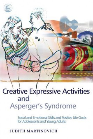 Carte Creative Expressive Activities and Asperger's Syndrome Judith Martinovich