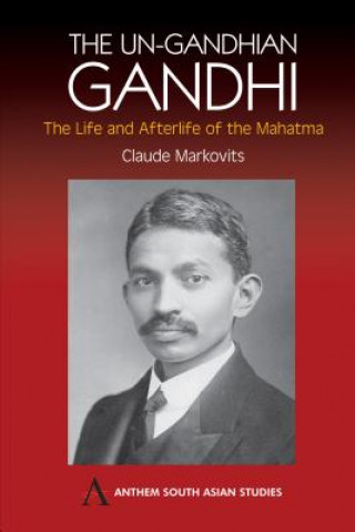 Książka Un-Gandhian Gandhi Claude Markovits