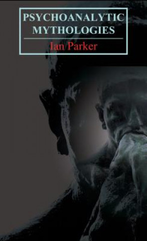 Könyv Psychoanalytic Mythologies Ian Parker