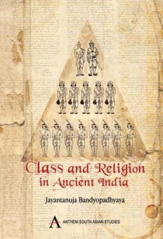 Carte Class and Religion in Ancient India Jayantanuja Bandyopadhyaya