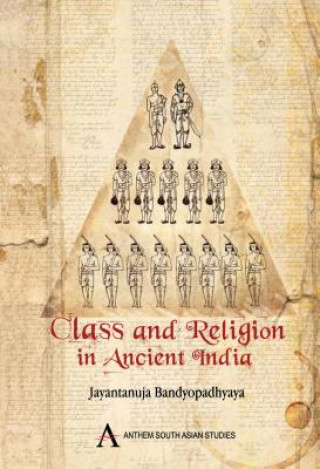 Book Class and Religion in Ancient India Jayantanuja Bandyopadhyaya