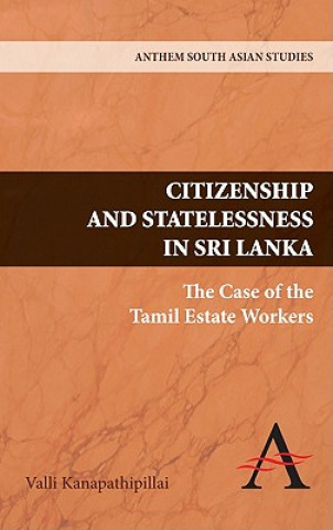 Kniha Citizenship and Statelessness in Sri Lanka Valli Kanapathipillai