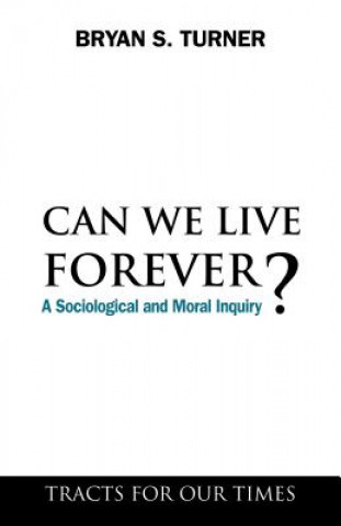 Carte Can We Live Forever? Bryan S. Turner