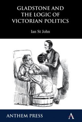 Könyv Gladstone and the Logic of Victorian Politics Ian St.John