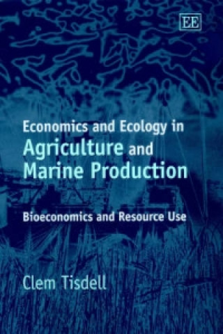 Book Economics and Ecology in Agriculture and Marine - Bioeconomics and Resource Use C.A. Tisdell