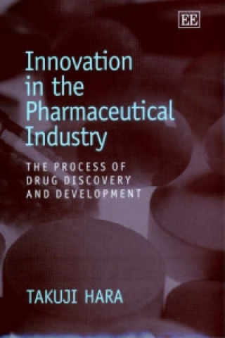 Knjiga Innovation in the Pharmaceutical Industry - The Process of Drug Discovery and Development Takiyi Hara