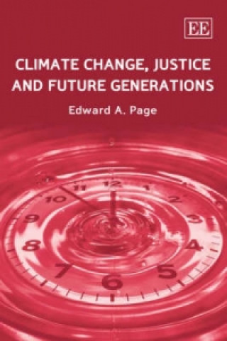 Könyv Climate Change, Justice and Future Generations Edward A. Page