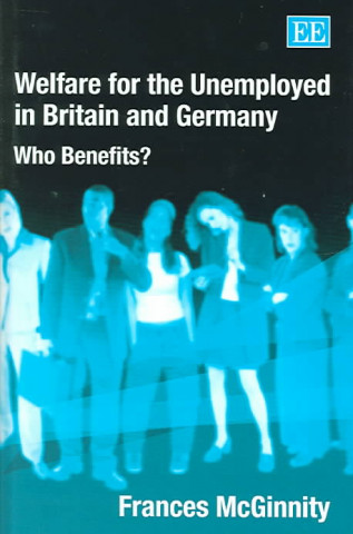 Книга Welfare for the Unemployed in Britain and German - Who Benefits? Frances McGinnity