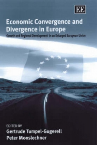 Knjiga Economic Convergence and Divergence in Europe - Growth and Regional Development in an Enlarged European Union Gertrude Tumpel–gugerell