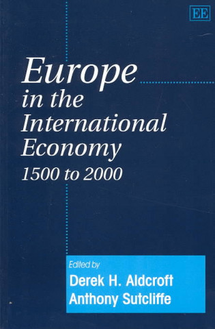 Könyv Europe in the International Economy 1500 to 2000 Derek H. Aldcroft
