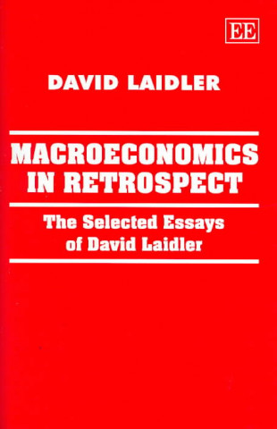 Book Macroeconomics in Retrospect - The Selected Essays of David Laidler David Laidler