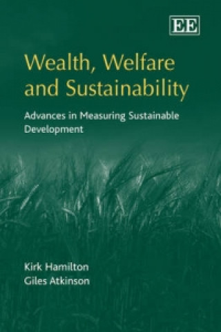 Carte Wealth, Welfare and Sustainability - Advances in Measuring Sustainable Development Kirk Hamilton