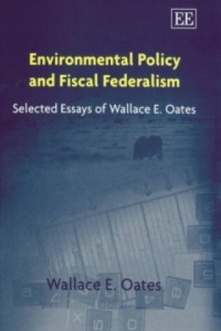 Книга Environmental Policy and Fiscal Federalism - Selected Essays of Wallace E. Oates OATES