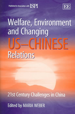 Buch Welfare, Environment and Changing US-Chinese Rel - 21st Century Challenges in China Maria Weber