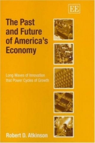 Livre Past and Future of America's Economy - Long Waves of Innovation that Power Cycles of Growth Robert D. Atkinson