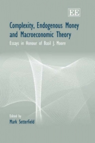 Kniha Complexity, Endogenous Money and Macroeconomic T - Essays in Honour of Basil J. Moore 