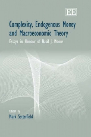 Könyv Complexity, Endogenous Money and Macroeconomic T - Essays in Honour of Basil J. Moore 