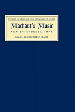 Kniha Machaut's Music: New Interpretations Elizabeth Eva Leach