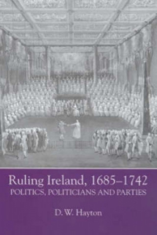 Könyv Ruling Ireland, 1685-1742 D. W. Hayton