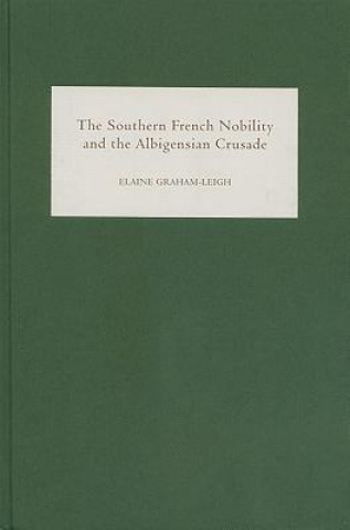 Könyv Southern French Nobility and the Albigensian Crusade Elaine Graham-Leigh