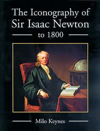 Livre Iconography of Sir Isaac Newton to 1800 W.Milo Keynes