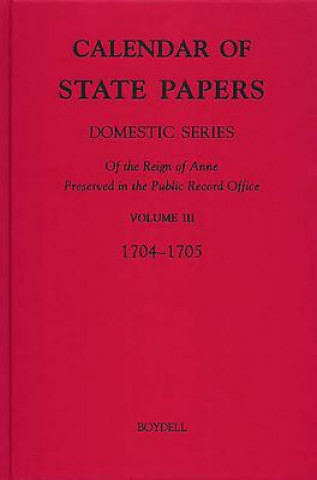 Kniha Calendar of State Papers, Domestic Series, of the Reign of Anne, Preserved in the Public Record Office C. S. Knighton