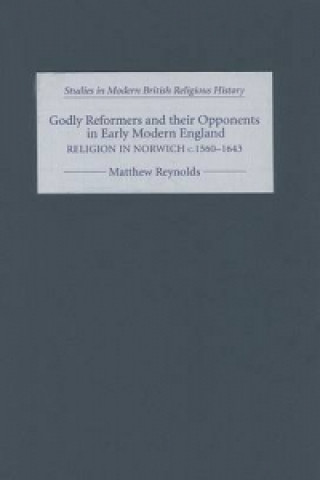 Book Godly Reformers and their Opponents in Early Modern England Matthew Reynolds