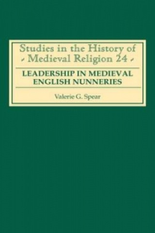 Carte Leadership in Medieval English Nunneries Valerie G. Spear