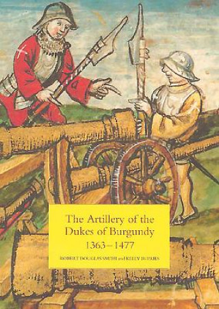 Kniha Artillery of the Dukes of Burgundy, 1363-1477 Robert D. Smith
