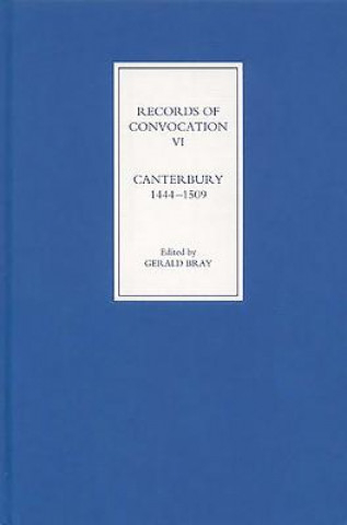 Könyv Records of Convocation VI: Canterbury, 1444-1509 Gerald Bray