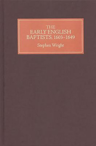 Book Early English Baptists, 1603-49 Stephen Wright