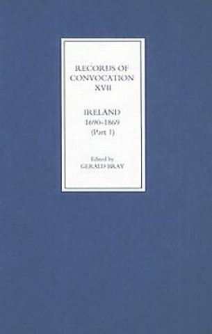 Kniha Records of Convocation XVII: Ireland, 1690-1869, Part 1 Gerald Bray