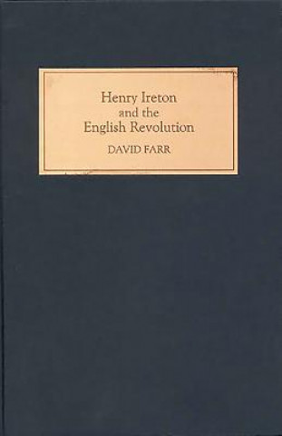 Knjiga Henry Ireton and the English Revolution David Farr