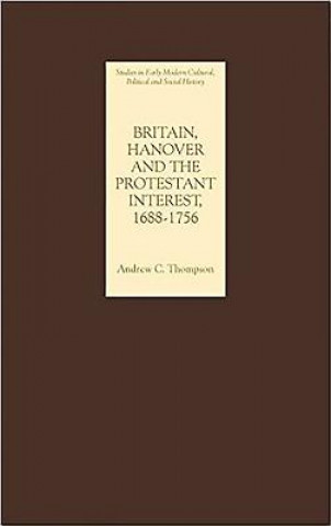 Kniha Britain, Hanover and the Protestant Interest, 1688-1756 Andrew Thompson